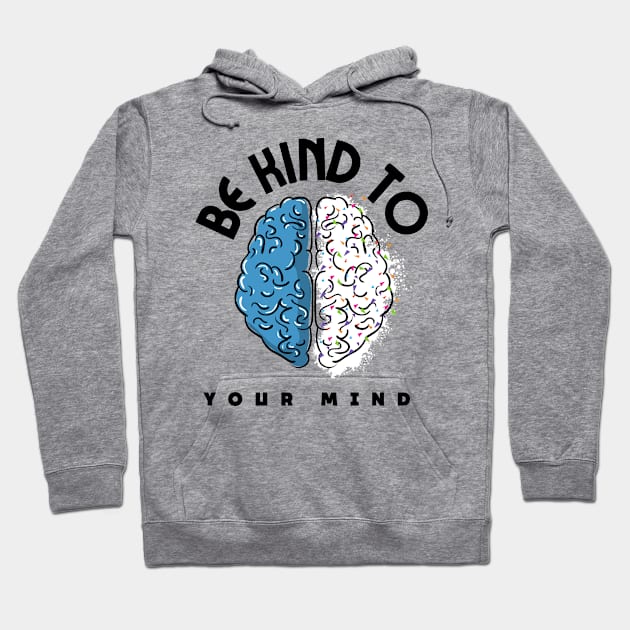 Be Kind To Your Mind - Mental health quotes Hoodie by Grun illustration 